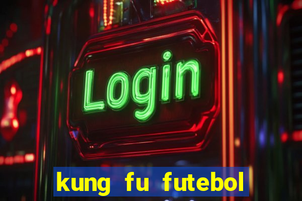 kung fu futebol clube dublado online